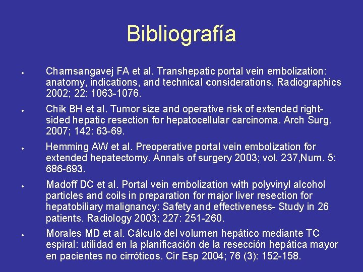 Bibliografía Charnsangavej FA et al. Transhepatic portal vein embolization: anatomy, indications, and technical considerations.
