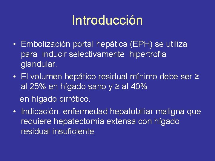 Introducción • Embolización portal hepática (EPH) se utiliza para inducir selectivamente hipertrofia glandular. •