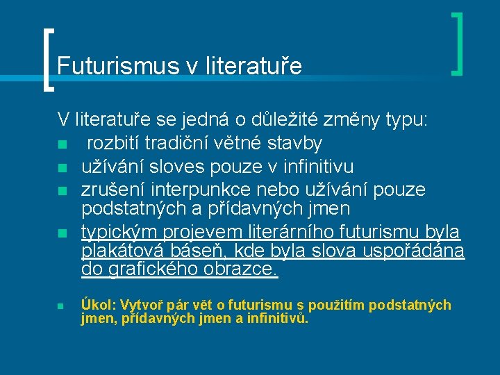 Futurismus v literatuře V literatuře se jedná o důležité změny typu: n rozbití tradiční