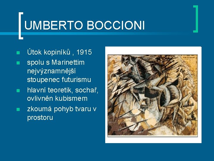 UMBERTO BOCCIONI n n Útok kopiníků , 1915 spolu s Marinettim nejvýznamnější stoupenec futurismu