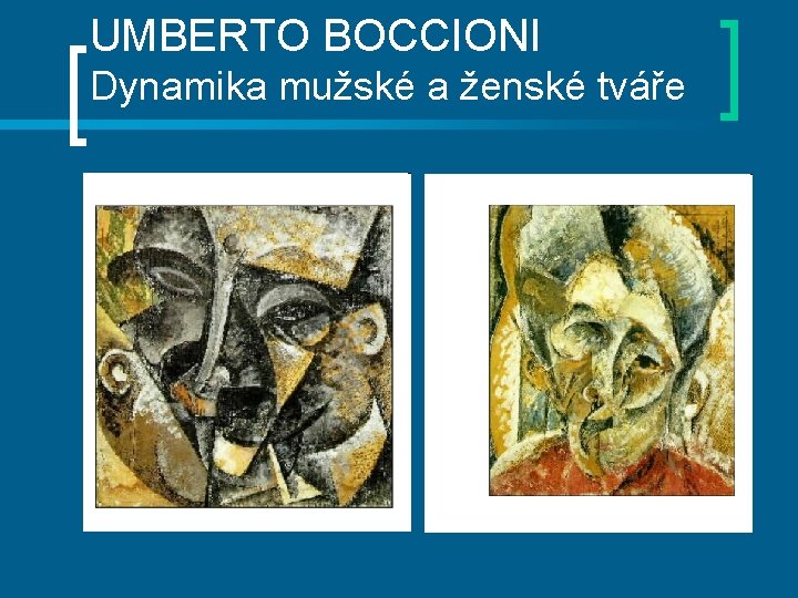 UMBERTO BOCCIONI Dynamika mužské a ženské tváře 
