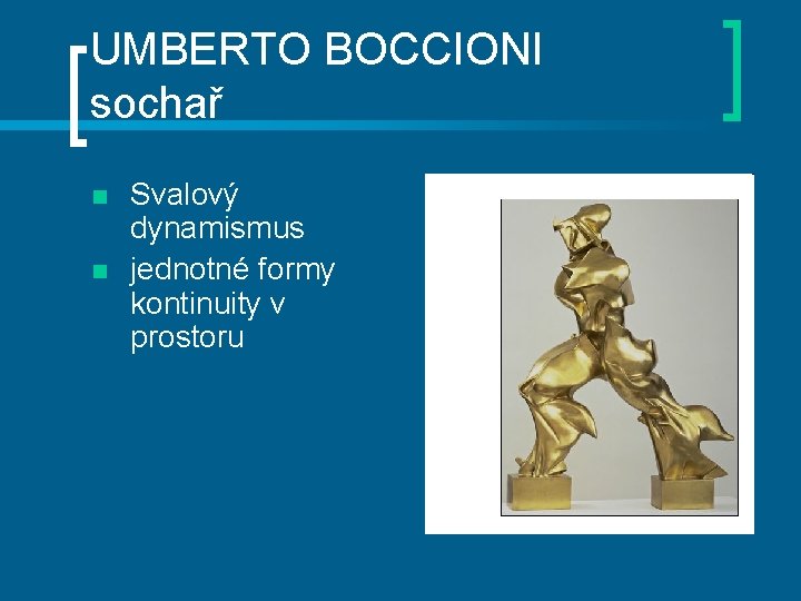 UMBERTO BOCCIONI sochař n n Svalový dynamismus jednotné formy kontinuity v prostoru 