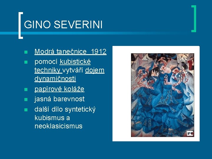 GINO SEVERINI n n n Modrá tanečnice 1912 pomocí kubistické techniky vytváří dojem dynamičnosti