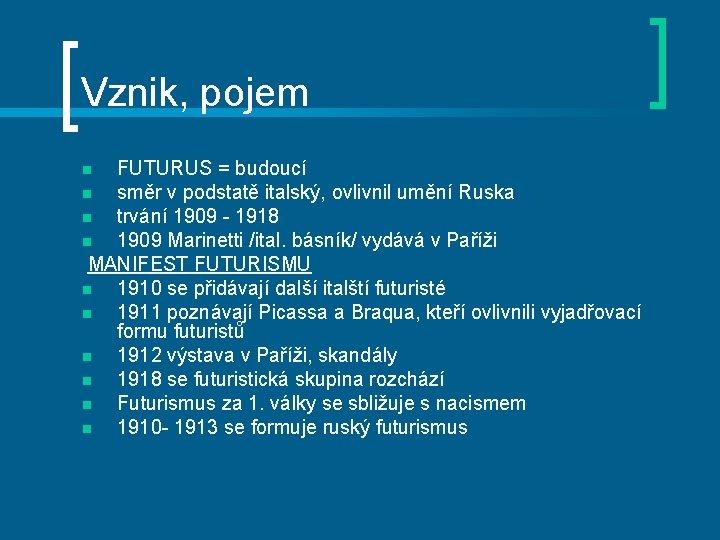 Vznik, pojem FUTURUS = budoucí n směr v podstatě italský, ovlivnil umění Ruska n