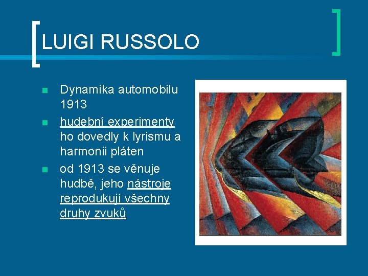 LUIGI RUSSOLO n n n Dynamika automobilu 1913 hudební experimenty ho dovedly k lyrismu