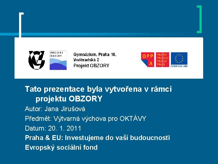 Tato prezentace byla vytvořena v rámci projektu OBZORY Autor: Jana Jirušová Předmět: Výtvarná výchova