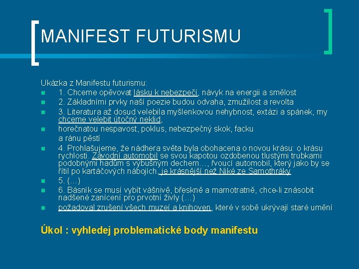 MANIFEST FUTURISMU Ukázka z Manifestu futurismu: n 1. Chceme opěvovat lásku k nebezpečí, návyk