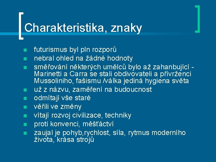 Charakteristika, znaky n n n n n futurismus byl pln rozporů nebral ohled na