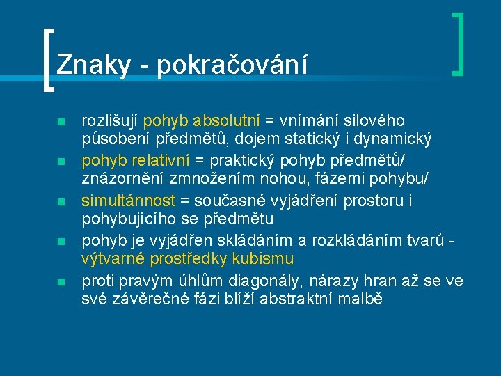 Znaky - pokračování n n n rozlišují pohyb absolutní = vnímání silového působení předmětů,