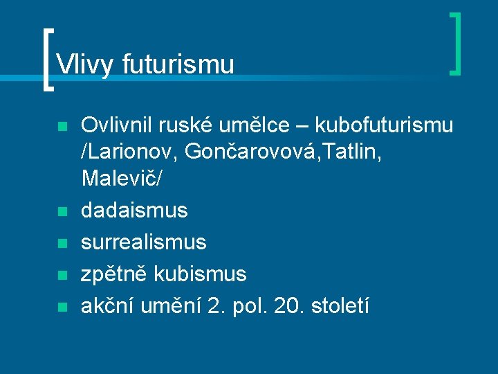 Vlivy futurismu n n n Ovlivnil ruské umělce – kubofuturismu /Larionov, Gončarovová, Tatlin, Malevič/