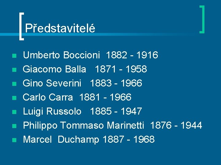 Představitelé n n n n Umberto Boccioni 1882 - 1916 Giacomo Balla 1871 -