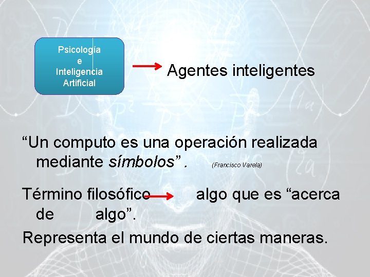 Psicología e Inteligencia Artificial Agentes inteligentes “Un computo es una operación realizada mediante símbolos”.