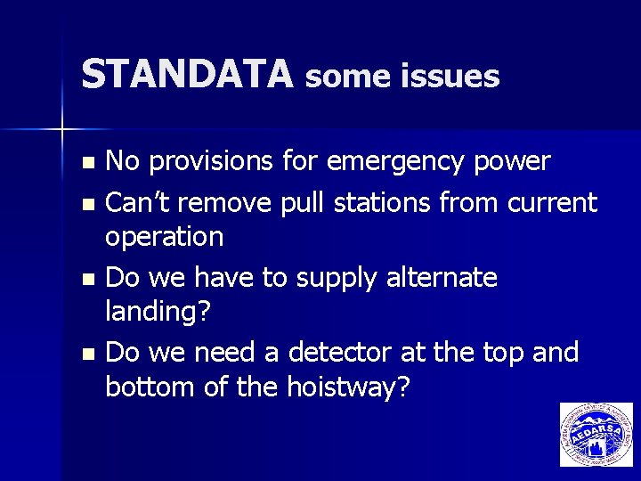 STANDATA some issues No provisions for emergency power n Can’t remove pull stations from