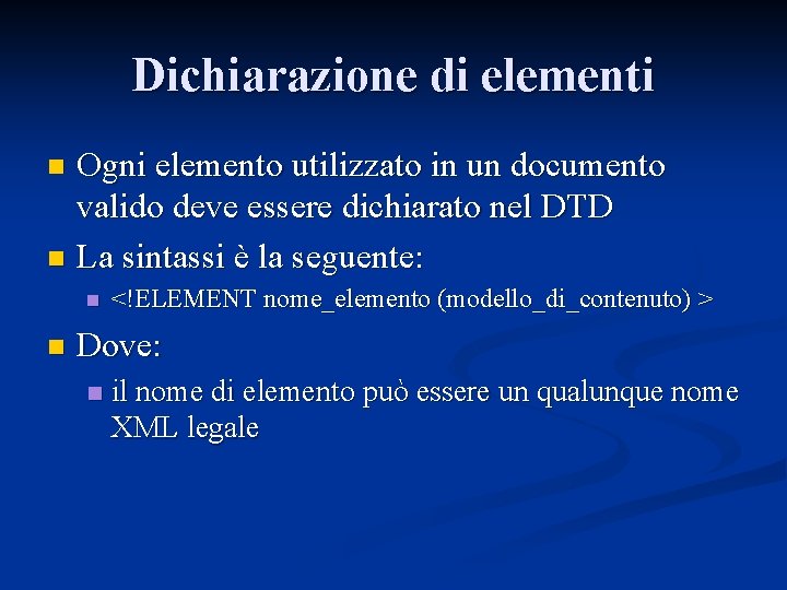 Dichiarazione di elementi Ogni elemento utilizzato in un documento valido deve essere dichiarato nel