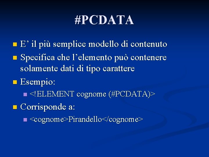 #PCDATA E’ il più semplice modello di contenuto n Specifica che l’elemento può contenere