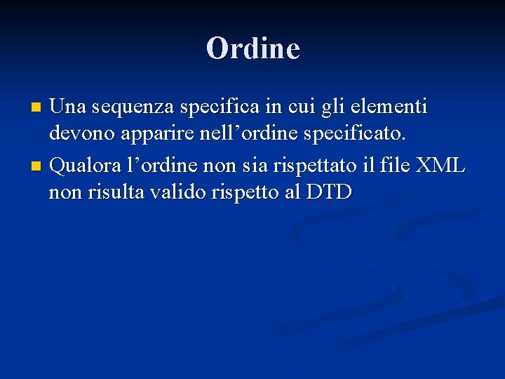 Ordine Una sequenza specifica in cui gli elementi devono apparire nell’ordine specificato. n Qualora