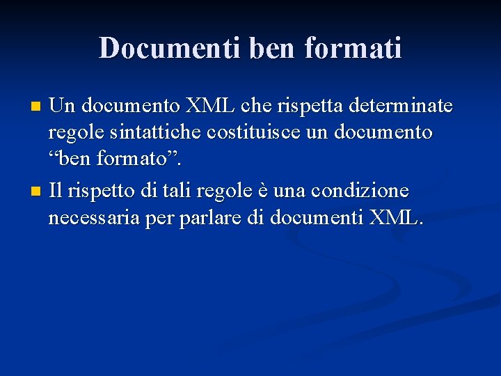 Documenti ben formati Un documento XML che rispetta determinate regole sintattiche costituisce un documento