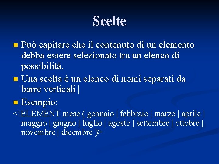 Scelte Può capitare che il contenuto di un elemento debba essere selezionato tra un