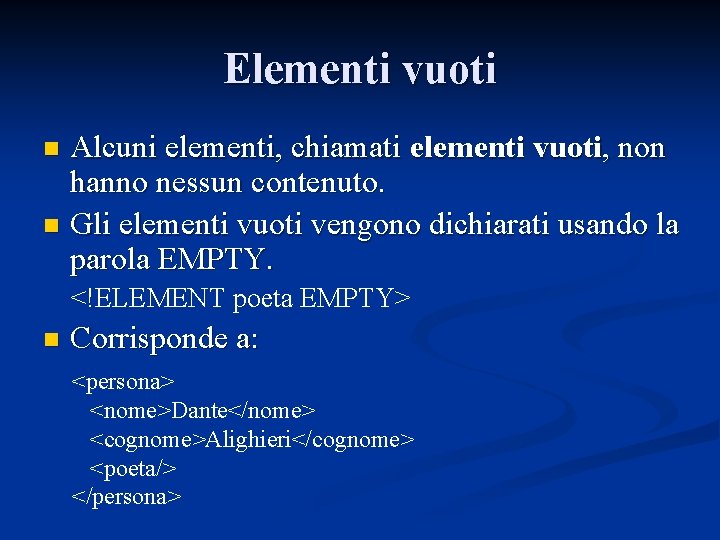 Elementi vuoti Alcuni elementi, chiamati elementi vuoti, non hanno nessun contenuto. n Gli elementi