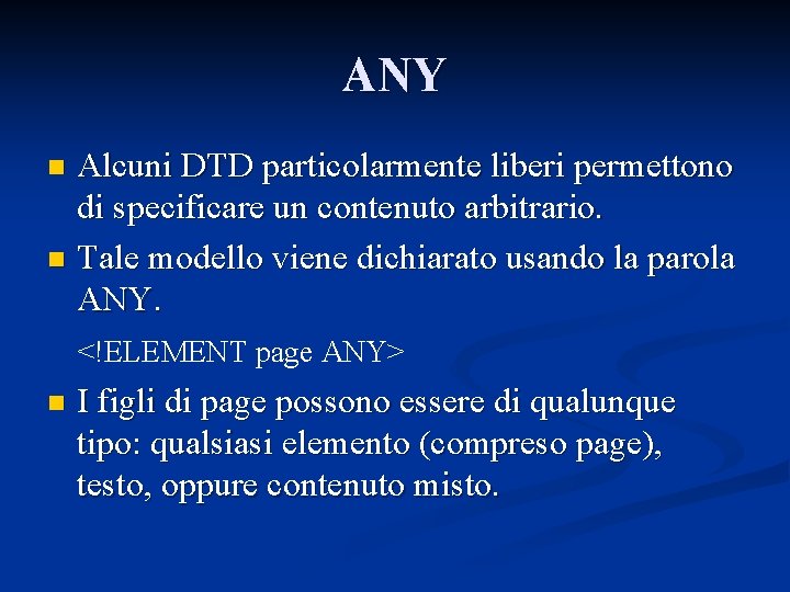 ANY Alcuni DTD particolarmente liberi permettono di specificare un contenuto arbitrario. n Tale modello