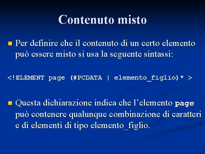 Contenuto misto n Per definire che il contenuto di un certo elemento può essere