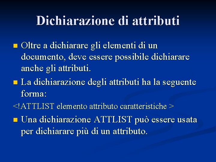 Dichiarazione di attributi Oltre a dichiarare gli elementi di un documento, deve essere possibile