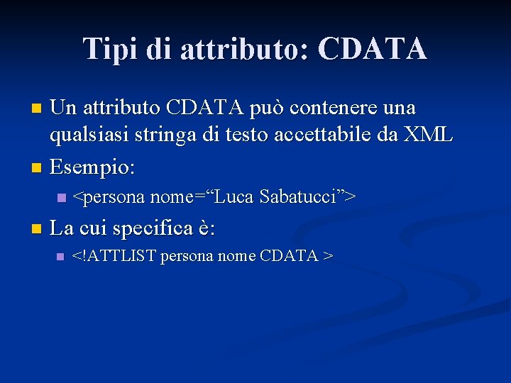 Tipi di attributo: CDATA Un attributo CDATA può contenere una qualsiasi stringa di testo