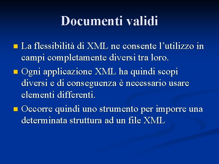 Documenti validi La flessibilità di XML ne consente l’utilizzo in campi completamente diversi tra