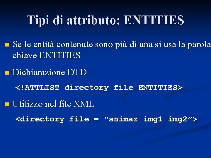 Tipi di attributo: ENTITIES n Se le entità contenute sono più di una si