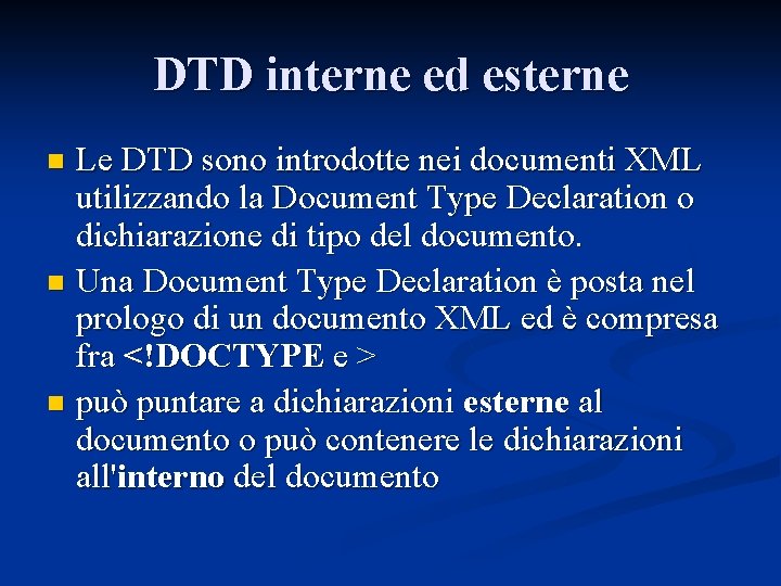 DTD interne ed esterne Le DTD sono introdotte nei documenti XML utilizzando la Document
