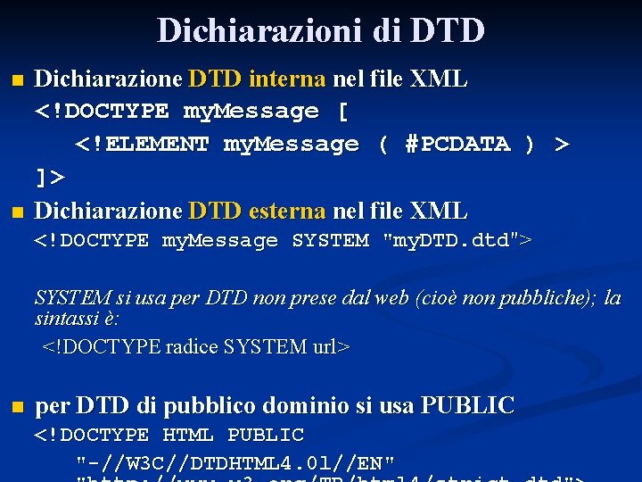 Dichiarazioni di DTD n n Dichiarazione DTD interna nel file XML <!DOCTYPE my. Message