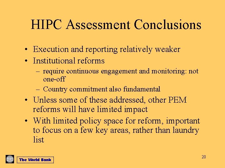 HIPC Assessment Conclusions • Execution and reporting relatively weaker • Institutional reforms – require