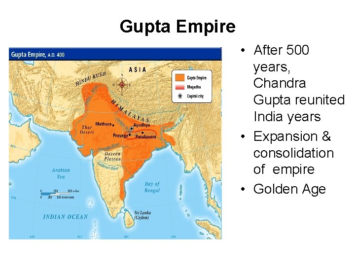 Gupta Empire • After 500 years, Chandra Gupta reunited India years • Expansion &