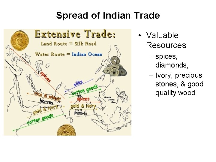 Spread of Indian Trade • Valuable Resources – spices, diamonds, – Ivory, precious stones,