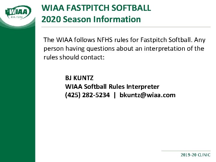 WIAA FASTPITCH SOFTBALL 2020 Season Information The WIAA follows NFHS rules for Fastpitch Softball.
