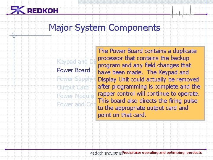 Major System Components The Power Board contains a duplicate processor that contains the backup