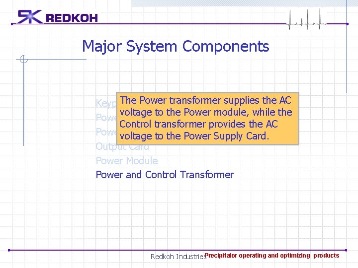 Major System Components The Power transformer supplies the AC Keypad and Display Unit voltage