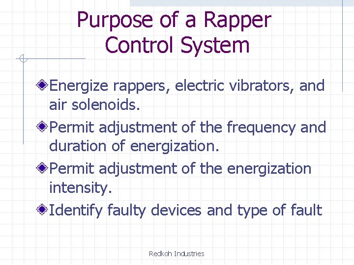 Purpose of a Rapper Control System Energize rappers, electric vibrators, and air solenoids. Permit