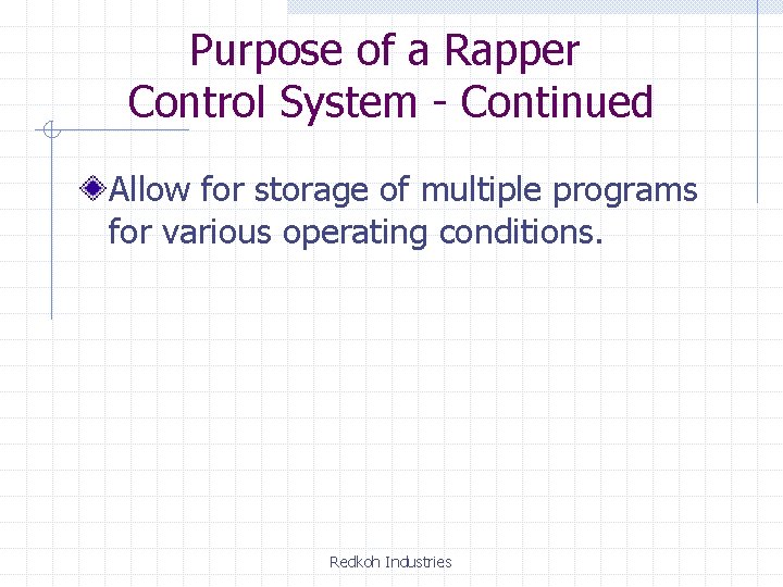 Purpose of a Rapper Control System - Continued Allow for storage of multiple programs