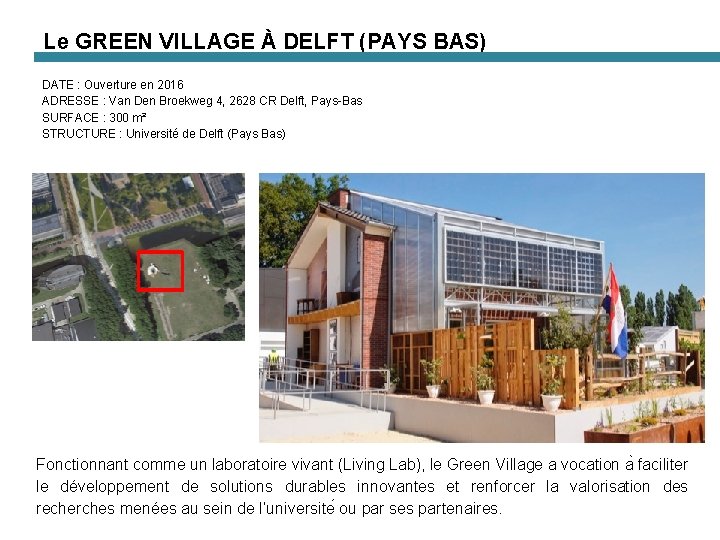 Le GREEN VILLAGE À DELFT (PAYS BAS) DATE : Ouverture en 2016 ADRESSE :