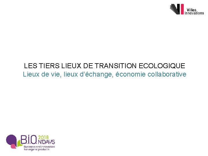 LES TIERS LIEUX DE TRANSITION ECOLOGIQUE Lieux de vie, lieux d’échange, économie collaborative 