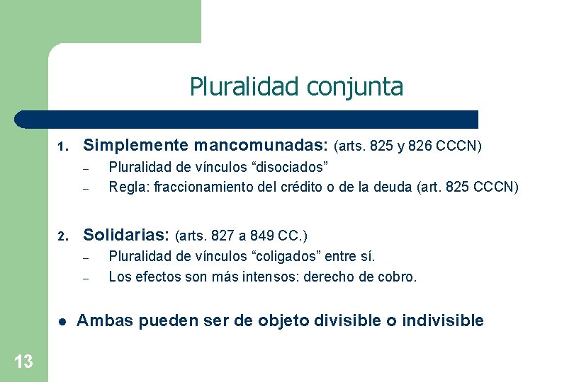 Pluralidad conjunta 1. Simplemente mancomunadas: (arts. 825 y 826 CCCN) – – 2. Solidarias: