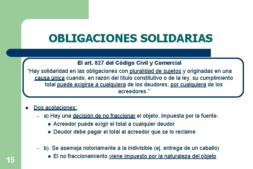 OBLIGACIONES SOLIDARIAS El art. 827 del Código Civil y Comercial “Hay solidaridad en las