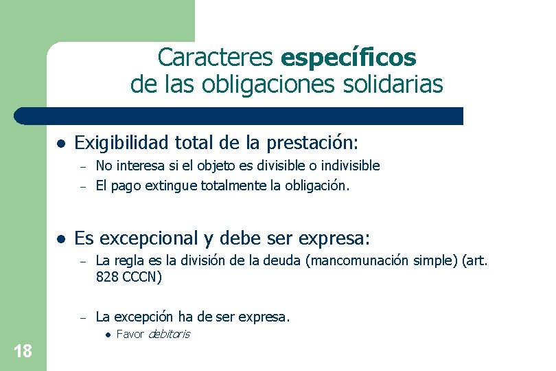 Caracteres específicos de las obligaciones solidarias l Exigibilidad total de la prestación: – –