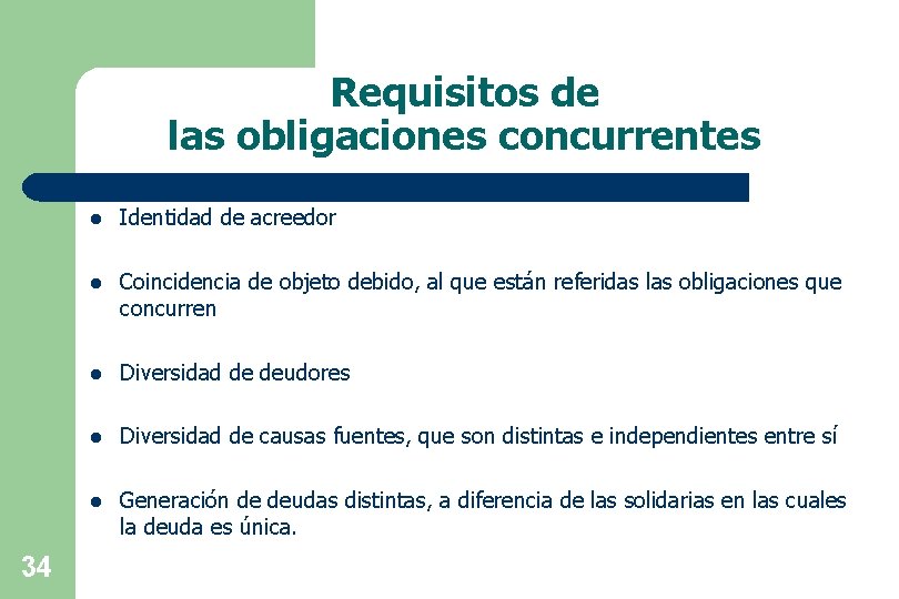 Requisitos de las obligaciones concurrentes 34 l Identidad de acreedor l Coincidencia de objeto