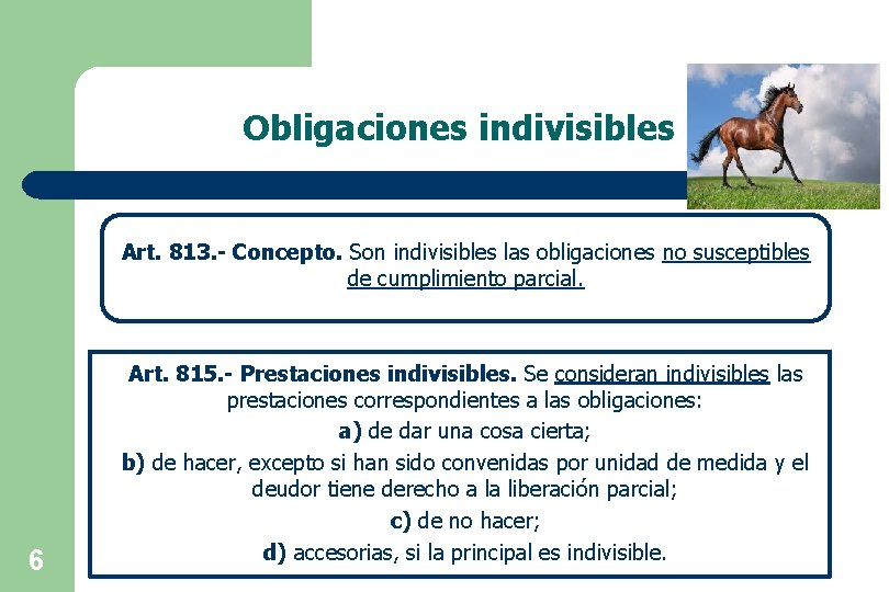 Obligaciones indivisibles Art. 813. - Concepto. Son indivisibles las obligaciones no susceptibles de cumplimiento