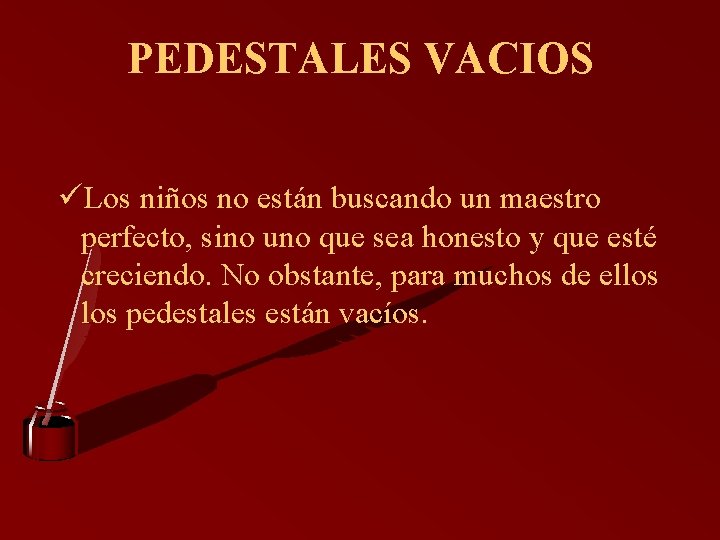 PEDESTALES VACIOS üLos niños no están buscando un maestro perfecto, sino uno que sea