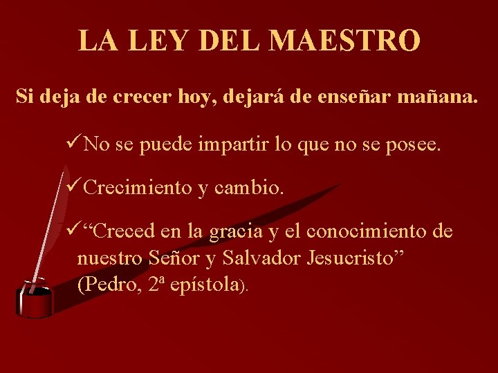 LA LEY DEL MAESTRO Si deja de crecer hoy, dejará de enseñar mañana. üNo
