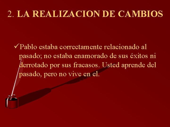 2. LA REALIZACION DE CAMBIOS üPablo estaba correctamente relacionado al pasado; no estaba enamorado