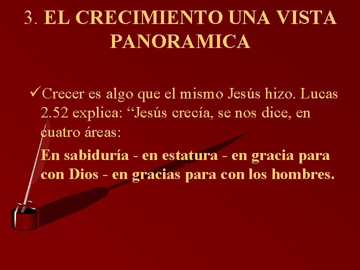 3. EL CRECIMIENTO UNA VISTA PANORAMICA üCrecer es algo que el mismo Jesús hizo.